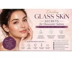 Glass Skin Secrets: Discover Radiant, Glowing Skin in Doncaster